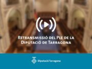 La Diputació de Tarragona retransmetrà el Ple ordinari en directe el 30 de gener de 2026