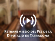 La Diputació de Tarragona retransmetrà en directe el Ple del 29 de maig de 2026